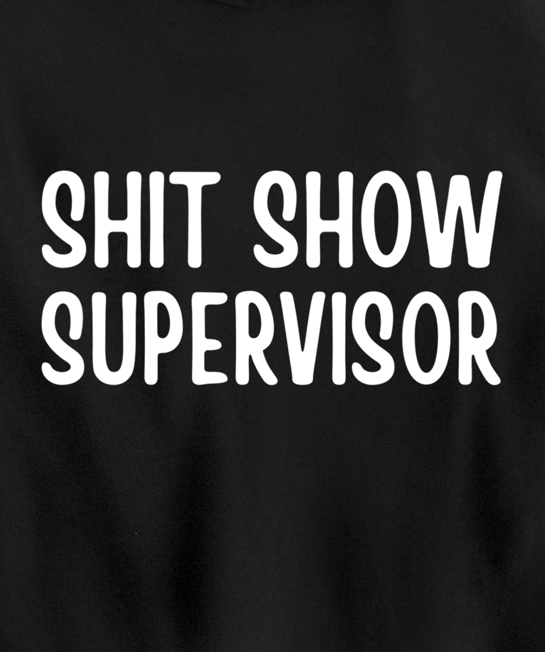 Shitshow Supervisor Funny Saying Sarcastic For Men - Women Pullover Hoodie