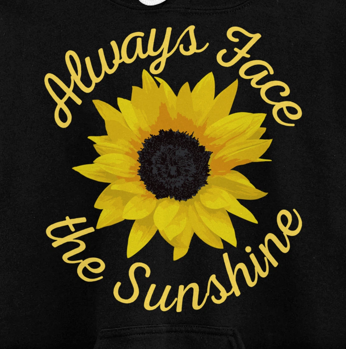 Always Face The Sunshine Sunflower Happy Positive Design Pullover Hoodie