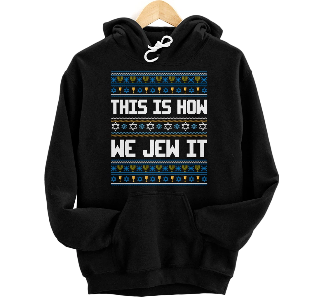 Funny Ugly Hanukkah Sweater This Is How We Jew It Pullover Hoodie