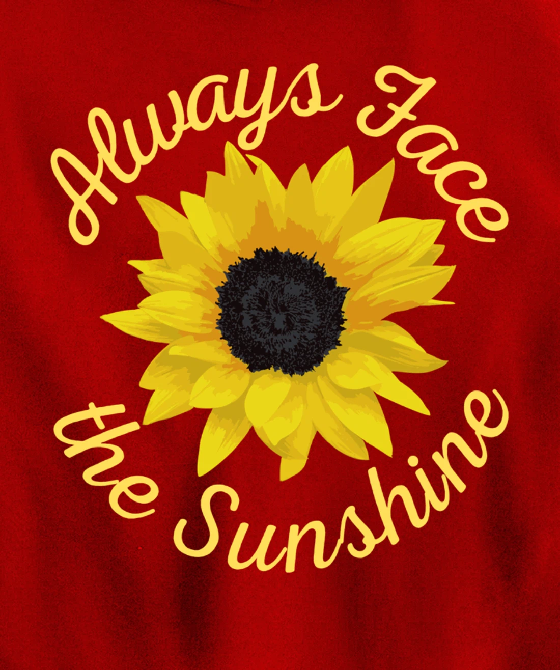 Always Face The Sunshine Sunflower Happy Positive Design Pullover Hoodie