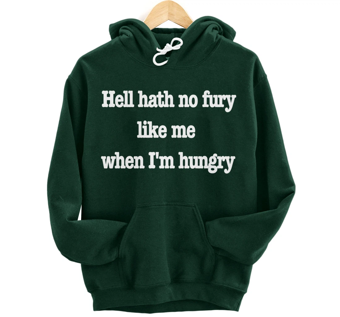 Hell hath no fury when I'm hungry, a fun food joke Pullover Hoodie