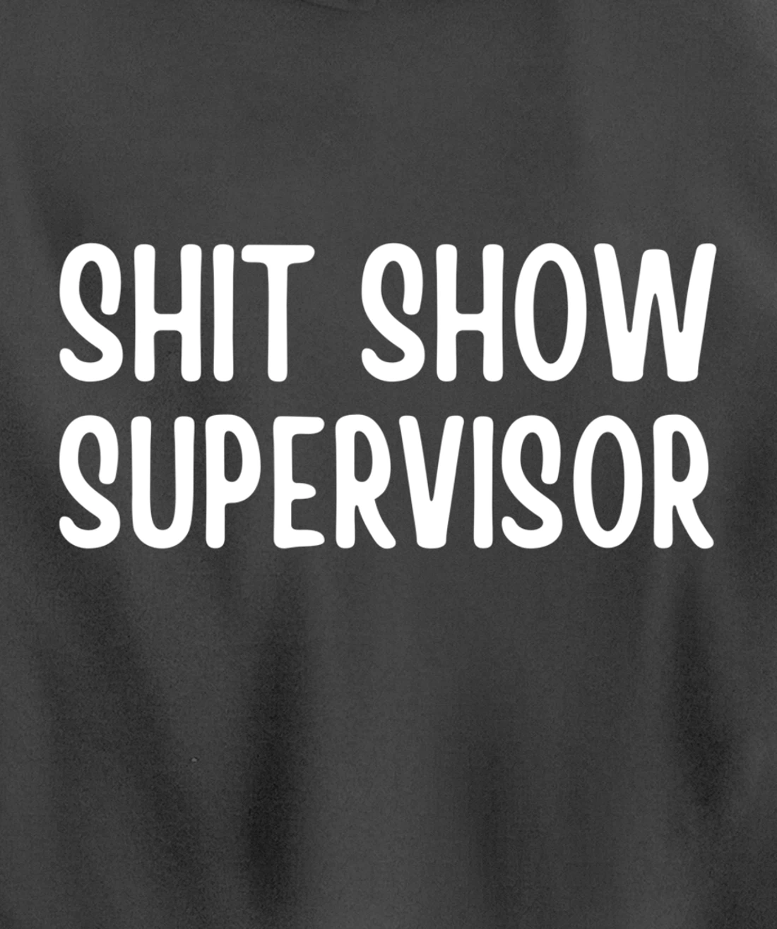 Shitshow Supervisor Funny Saying Sarcastic For Men - Women Pullover Hoodie