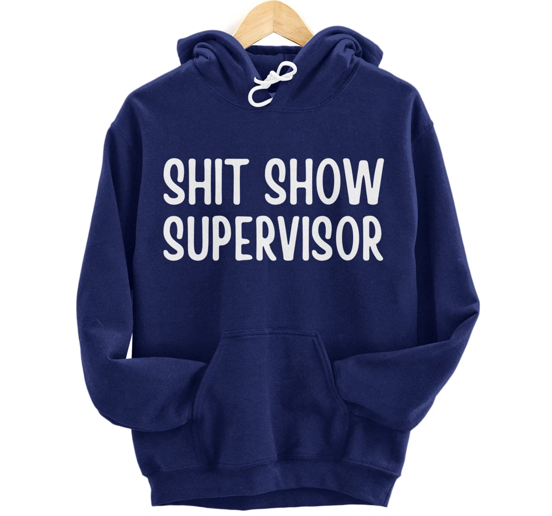 Shitshow Supervisor Funny Saying Sarcastic For Men - Women Pullover Hoodie