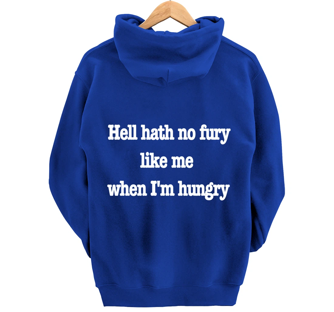 Hell hath no fury when I'm hungry, a fun food joke Pullover Hoodie