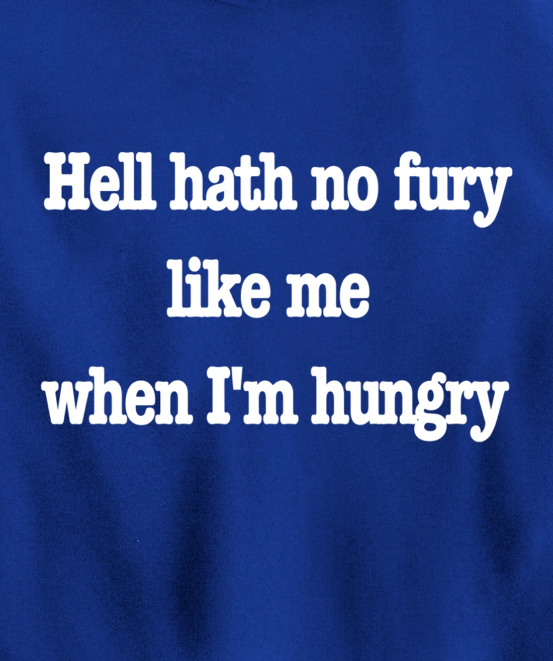 Hell hath no fury when I'm hungry, a fun food joke Pullover Hoodie