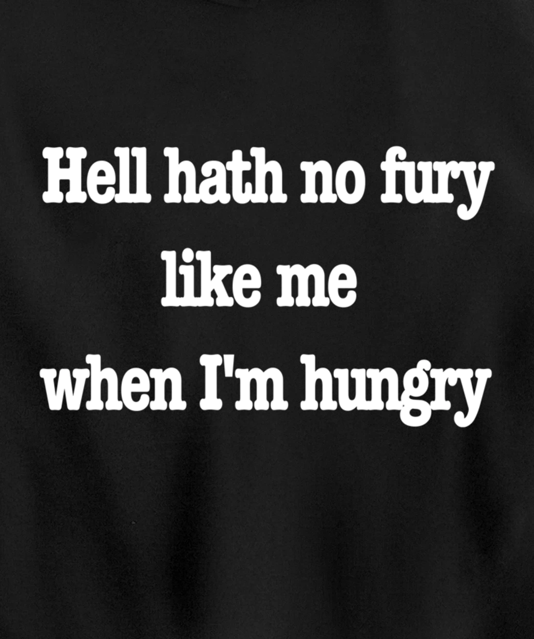 Hell hath no fury when I'm hungry, a fun food joke Pullover Hoodie