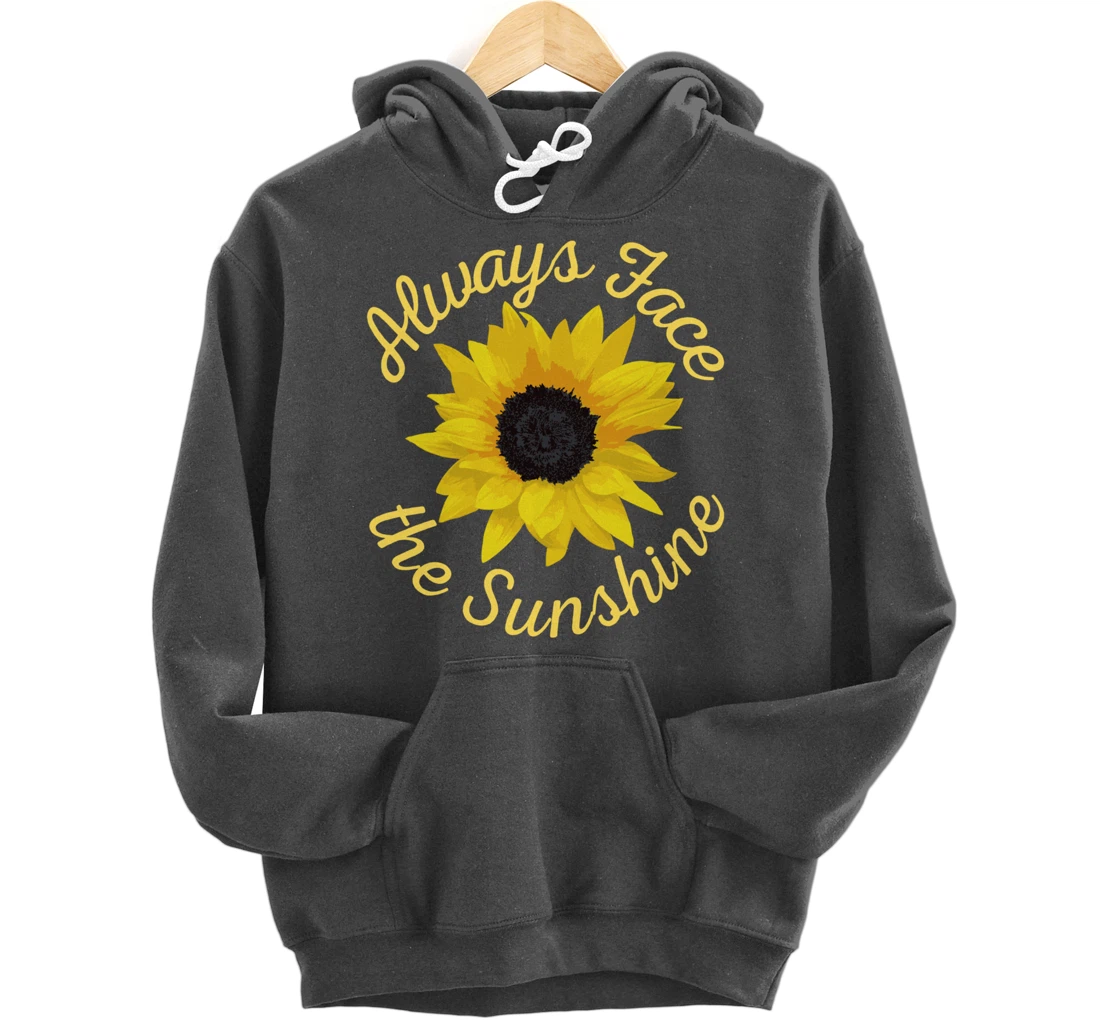 Always Face The Sunshine Sunflower Happy Positive Design Pullover Hoodie