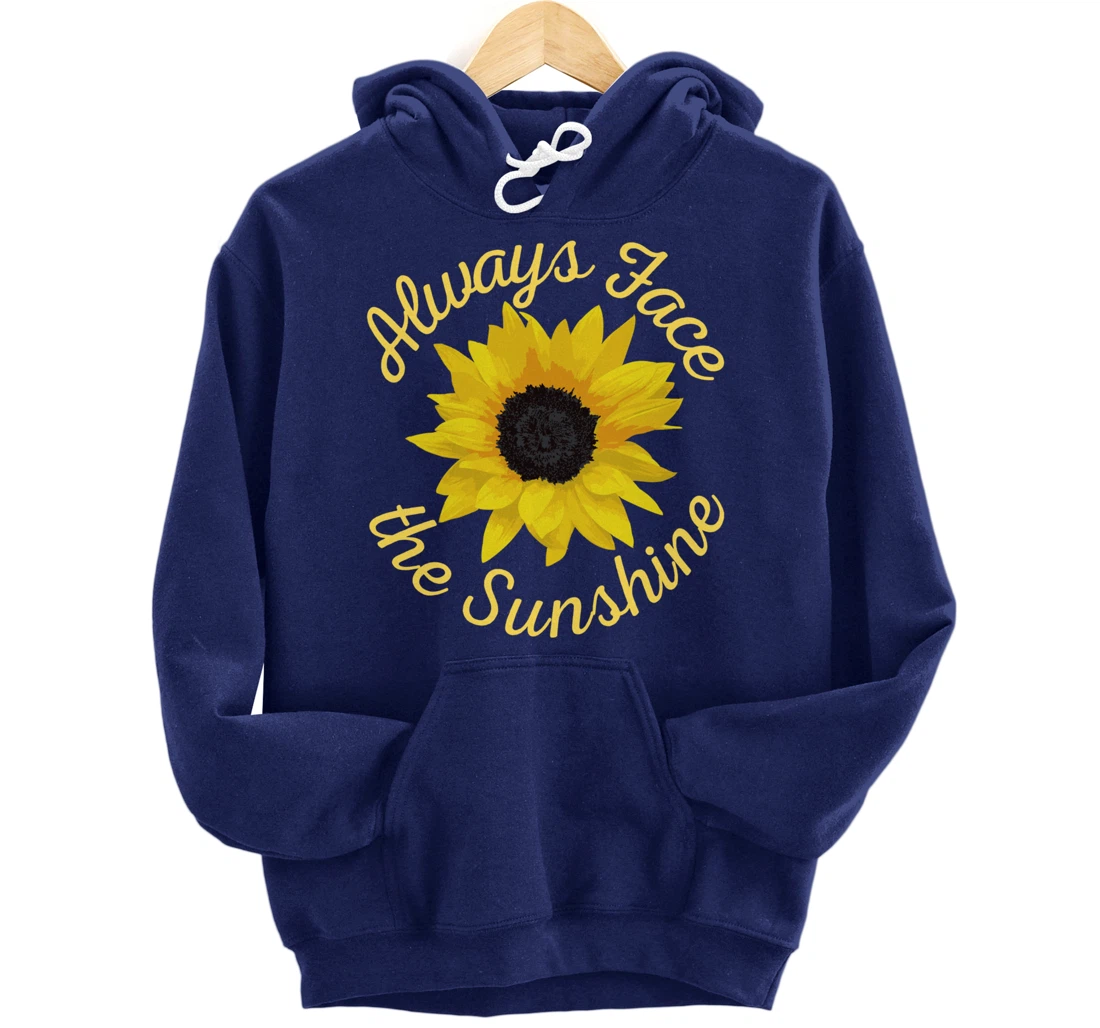 Always Face The Sunshine Sunflower Happy Positive Design Pullover Hoodie
