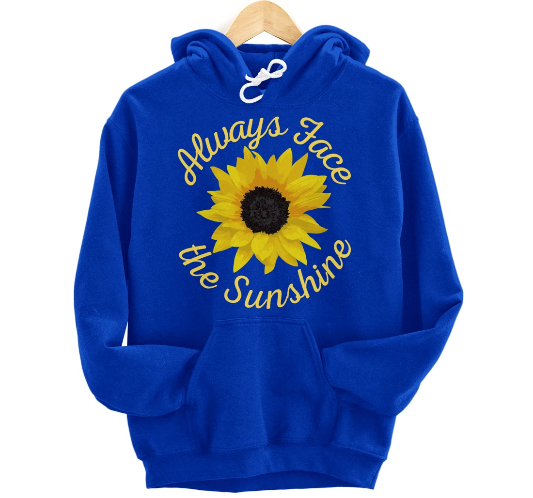 Always Face The Sunshine Sunflower Happy Positive Design Pullover Hoodie