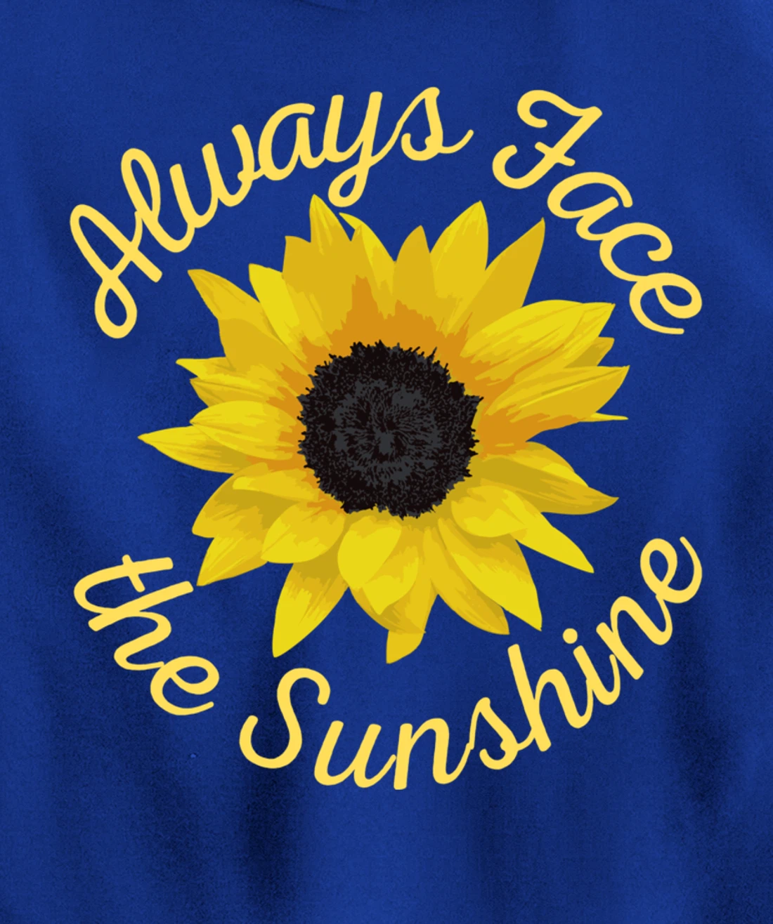 Always Face The Sunshine Sunflower Happy Positive Design Pullover Hoodie