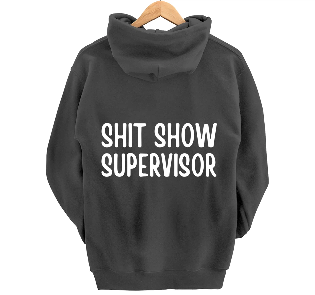 Shitshow Supervisor Funny Saying Sarcastic For Men - Women Pullover Hoodie