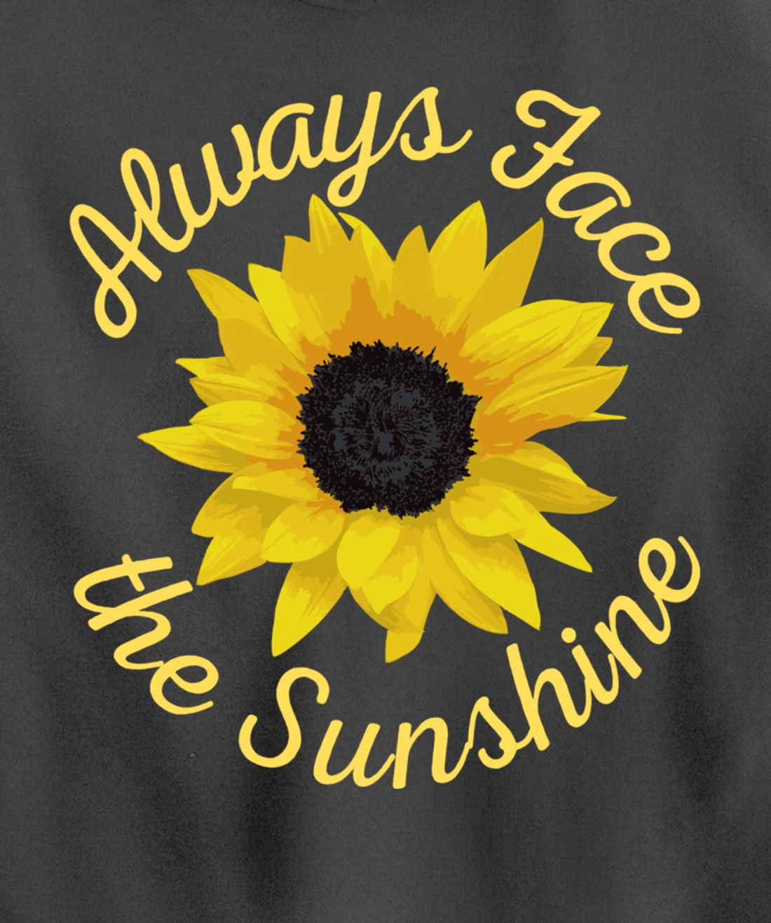 Always Face The Sunshine Sunflower Happy Positive Design Pullover Hoodie