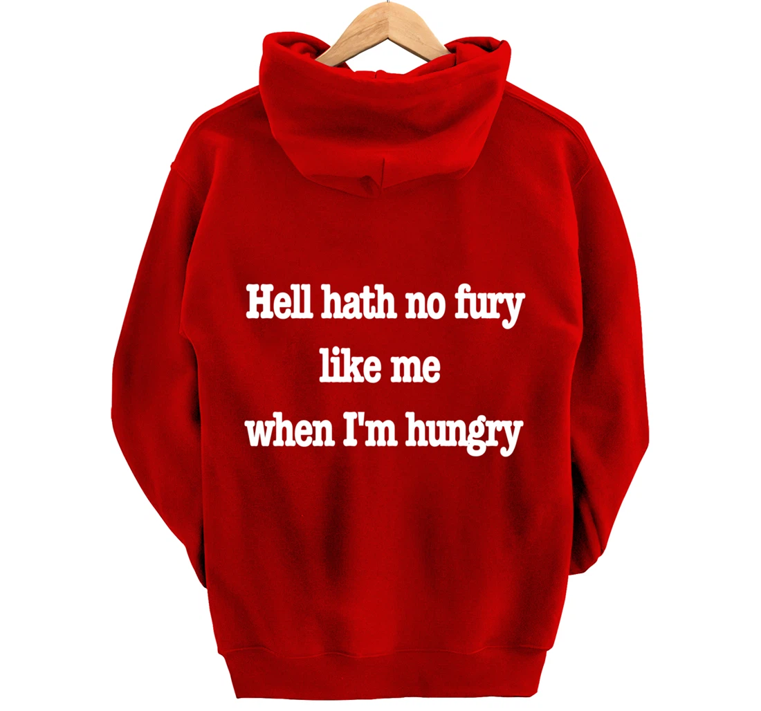 Hell hath no fury when I'm hungry, a fun food joke Pullover Hoodie