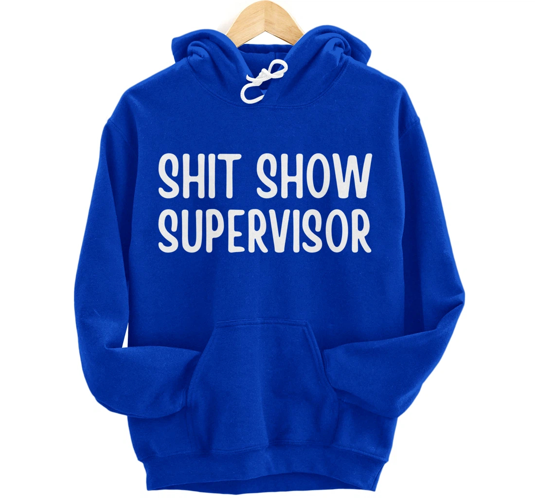 Shitshow Supervisor Funny Saying Sarcastic For Men - Women Pullover Hoodie