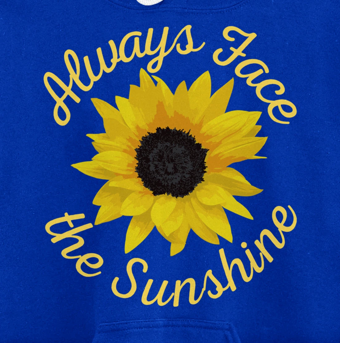 Always Face The Sunshine Sunflower Happy Positive Design Pullover Hoodie