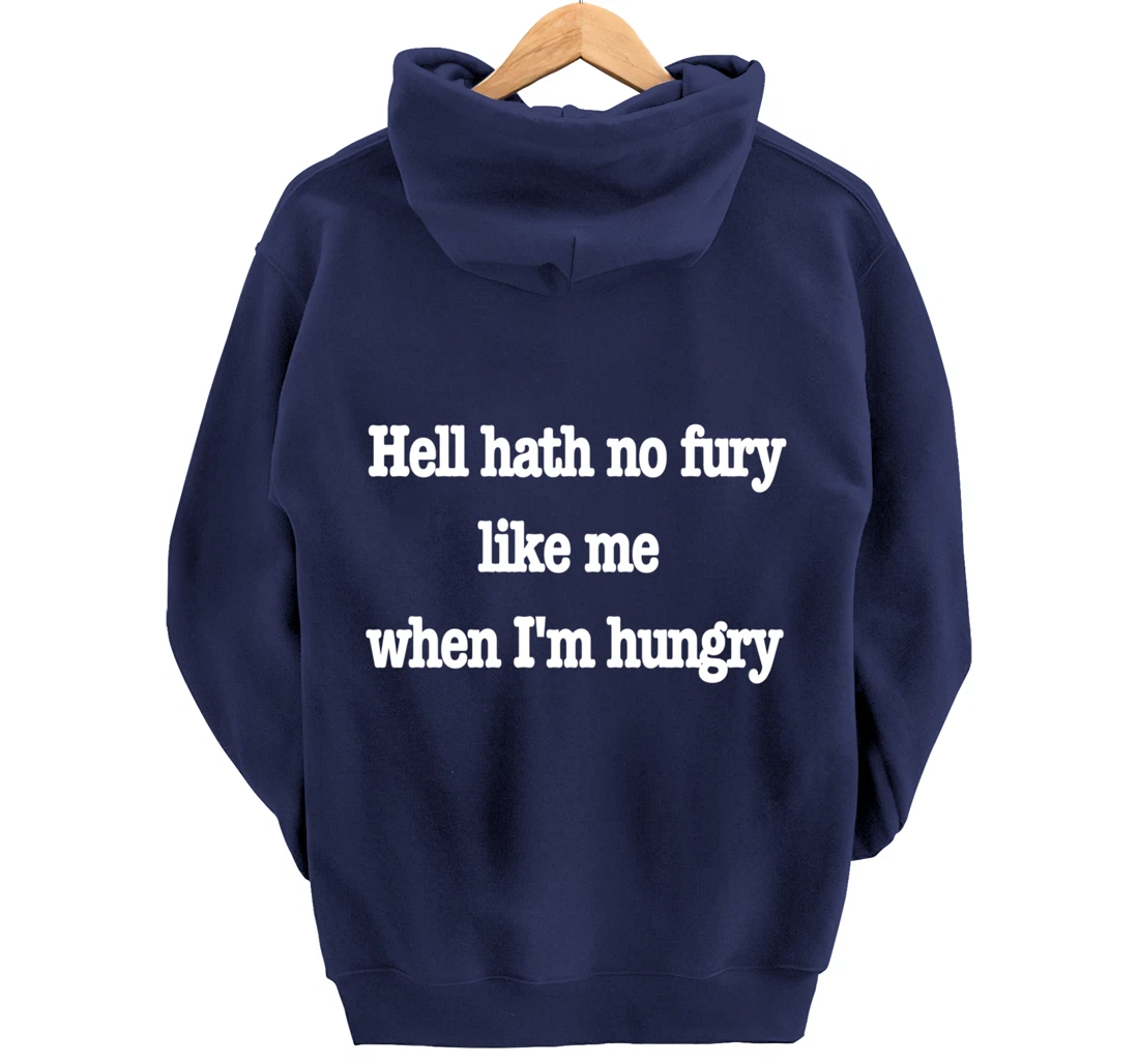 Hell hath no fury when I'm hungry, a fun food joke Pullover Hoodie