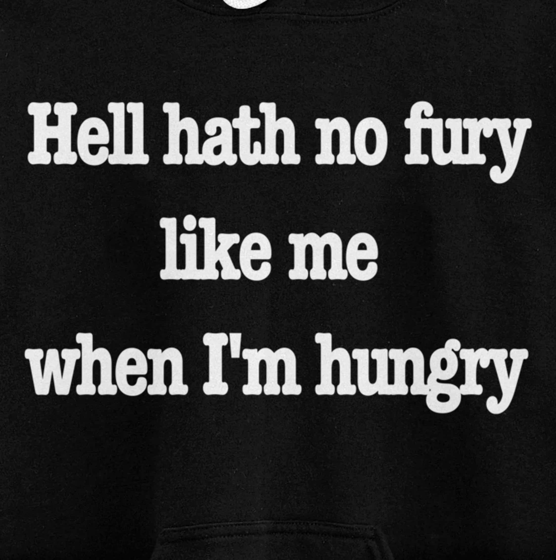 Hell hath no fury when I'm hungry, a fun food joke Pullover Hoodie
