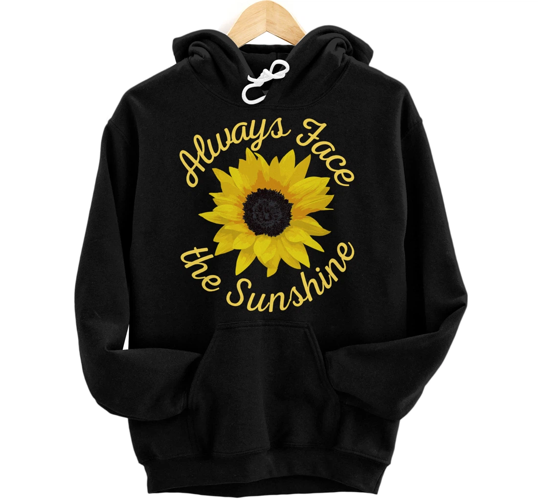 Always Face The Sunshine Sunflower Happy Positive Design Pullover Hoodie