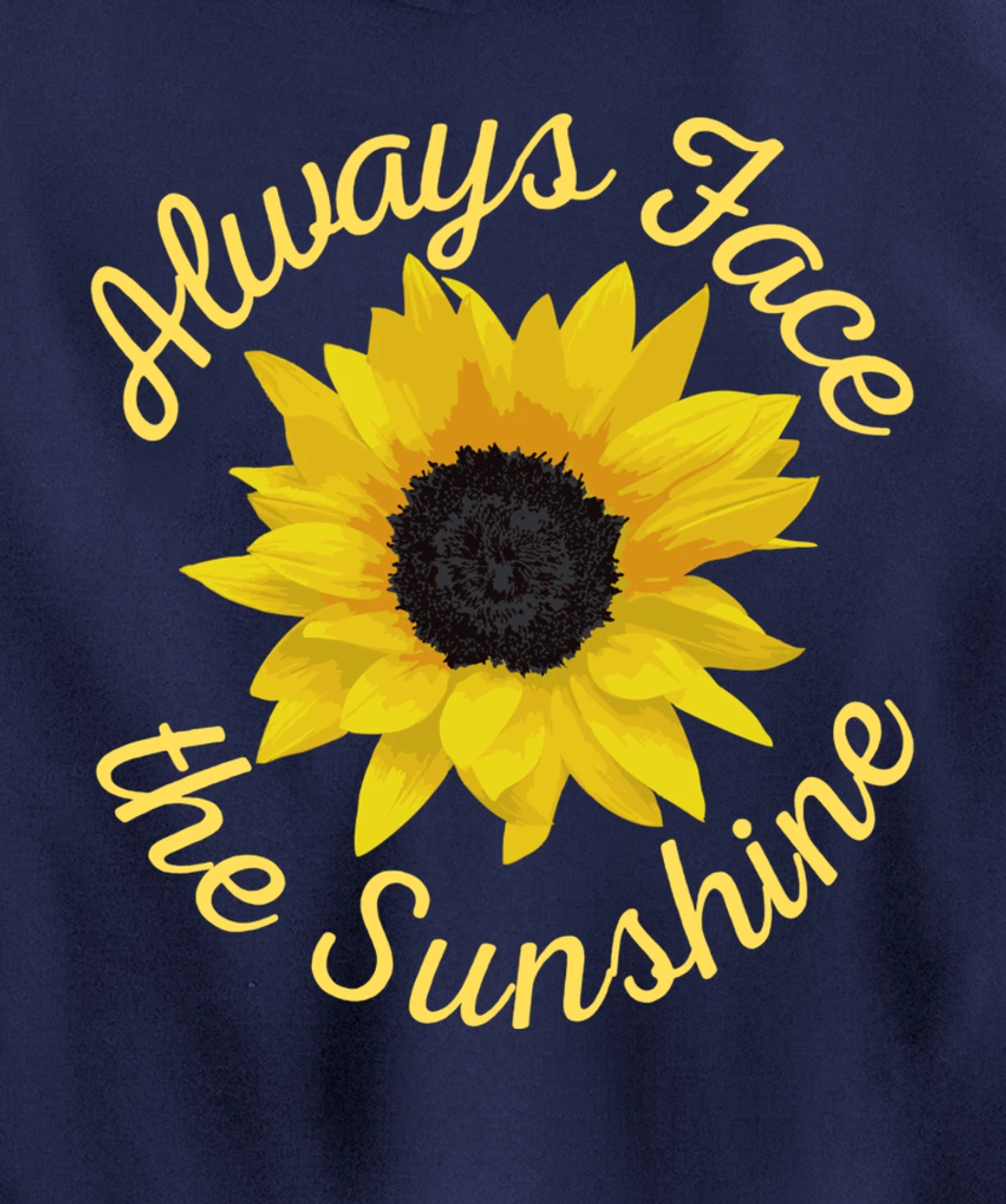 Always Face The Sunshine Sunflower Happy Positive Design Pullover Hoodie