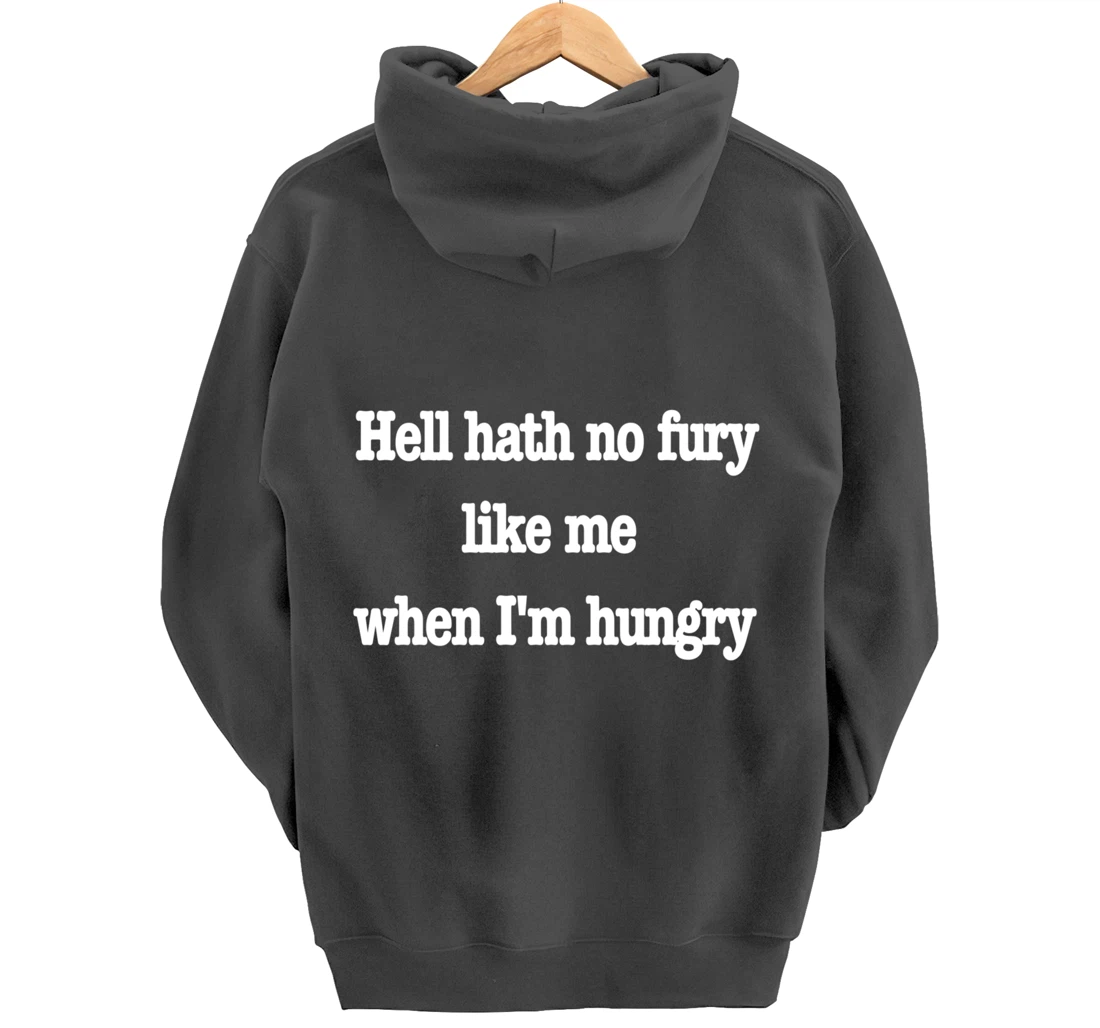 Hell hath no fury when I'm hungry, a fun food joke Pullover Hoodie