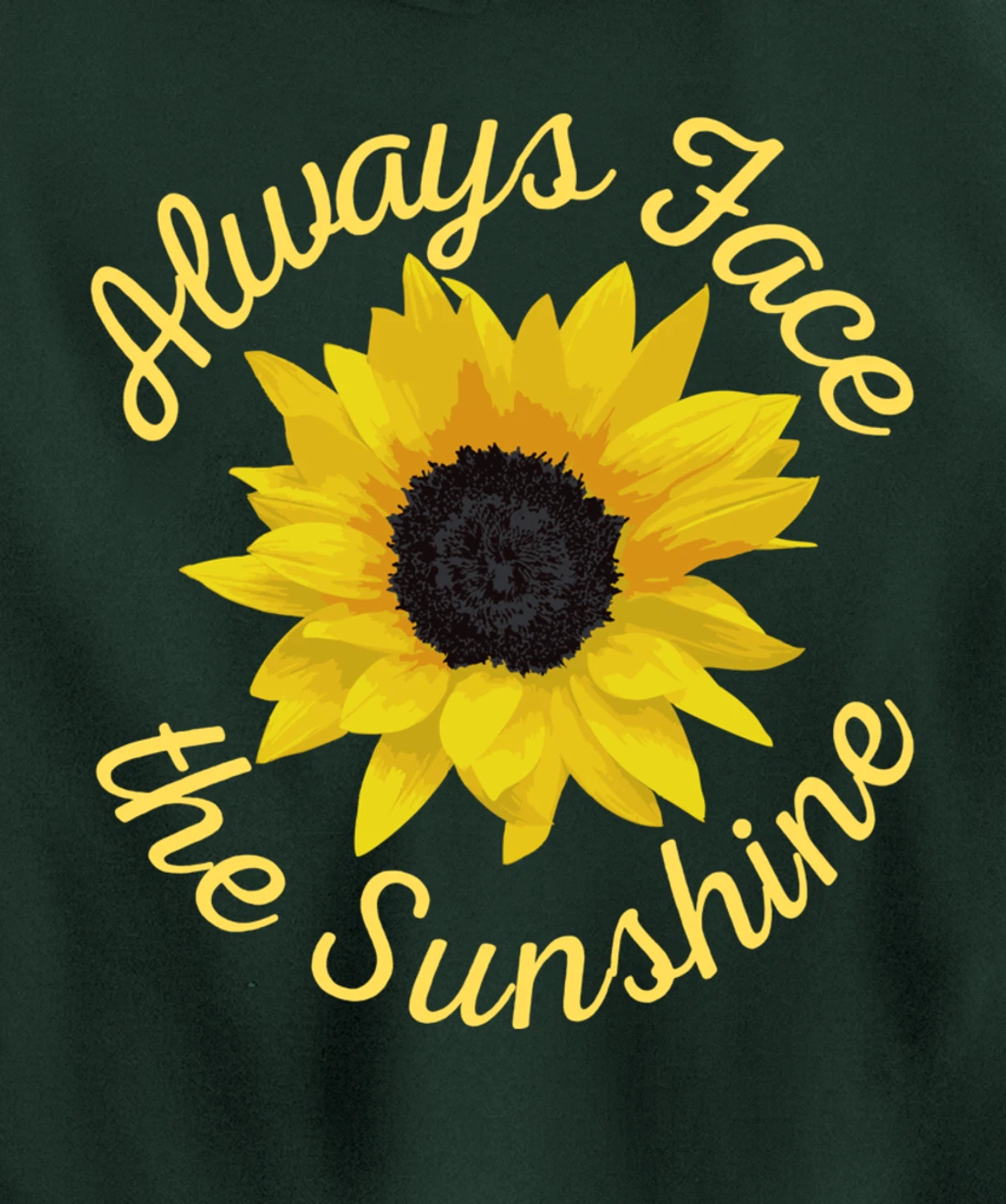 Always Face The Sunshine Sunflower Happy Positive Design Pullover Hoodie