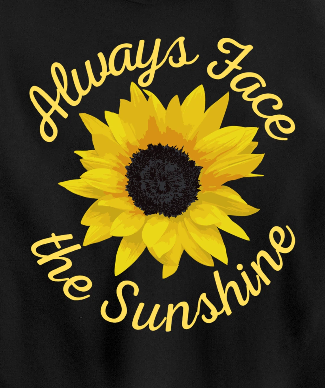 Always Face The Sunshine Sunflower Happy Positive Design Pullover Hoodie