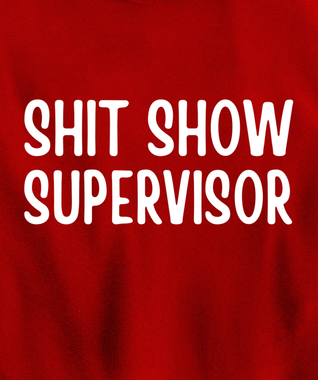 Shitshow Supervisor Funny Saying Sarcastic For Men - Women Pullover Hoodie