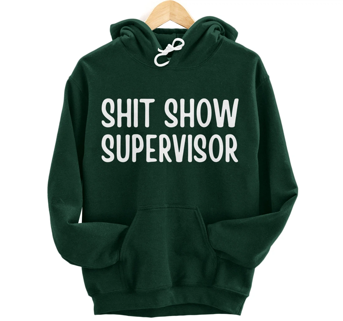Shitshow Supervisor Funny Saying Sarcastic For Men - Women Pullover Hoodie
