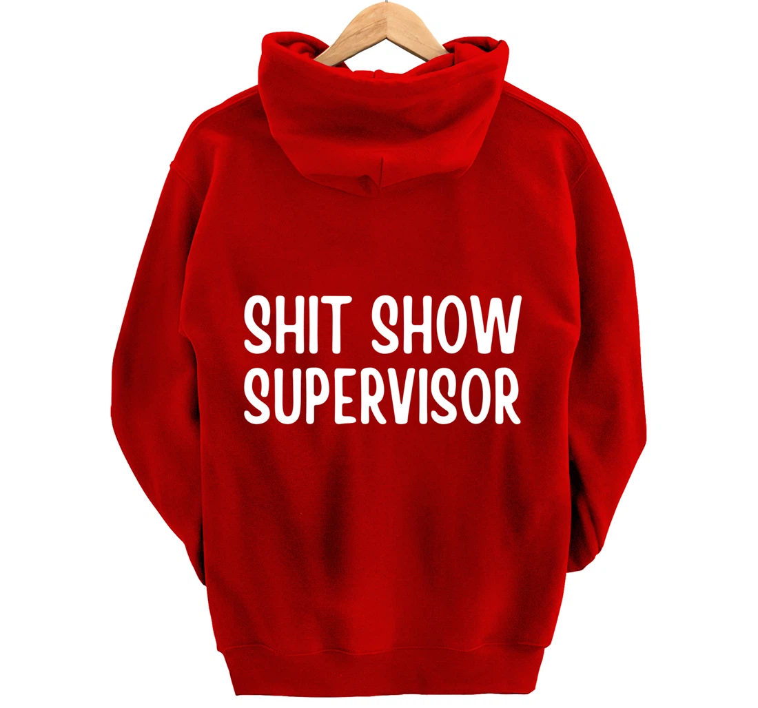 Shitshow Supervisor Funny Saying Sarcastic For Men - Women Pullover Hoodie