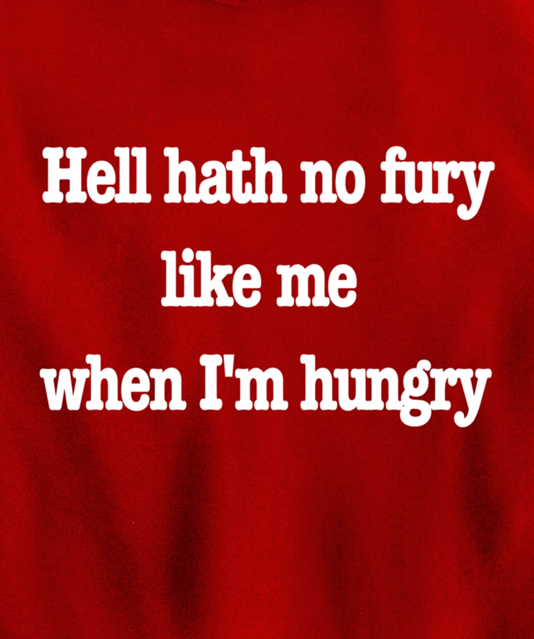 Hell hath no fury when I'm hungry, a fun food joke Pullover Hoodie