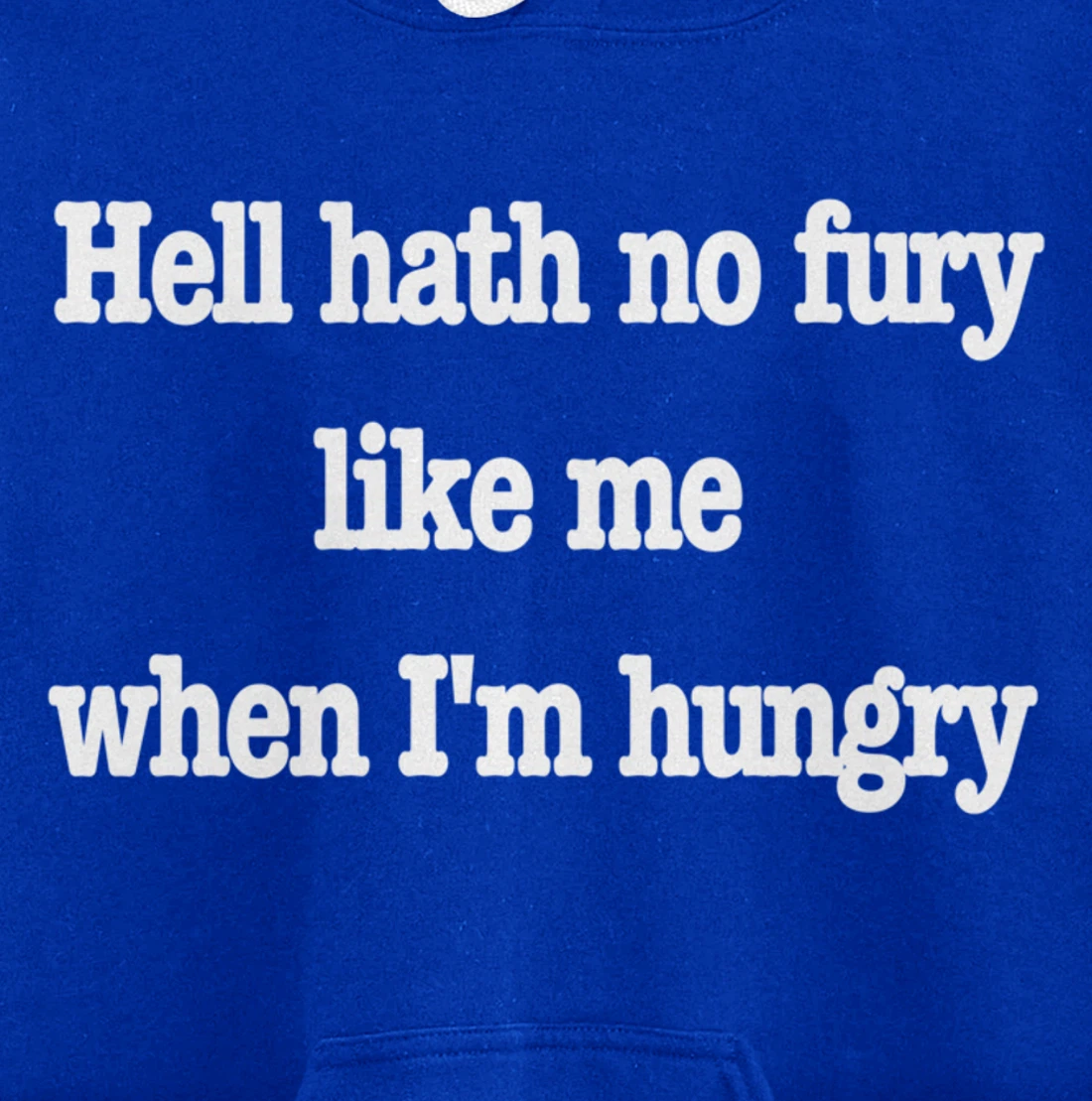 Hell hath no fury when I'm hungry, a fun food joke Pullover Hoodie