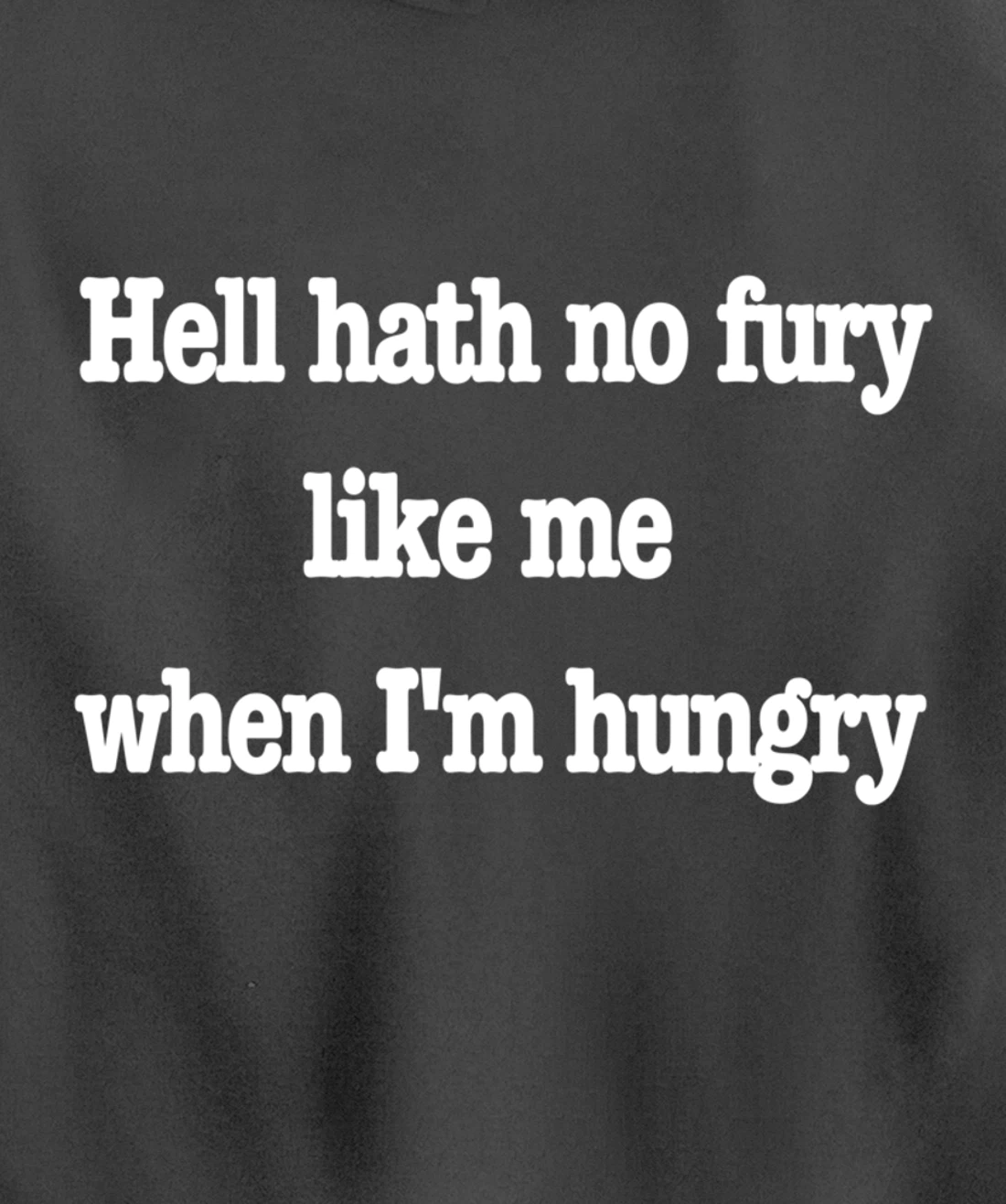 Hell hath no fury when I'm hungry, a fun food joke Pullover Hoodie