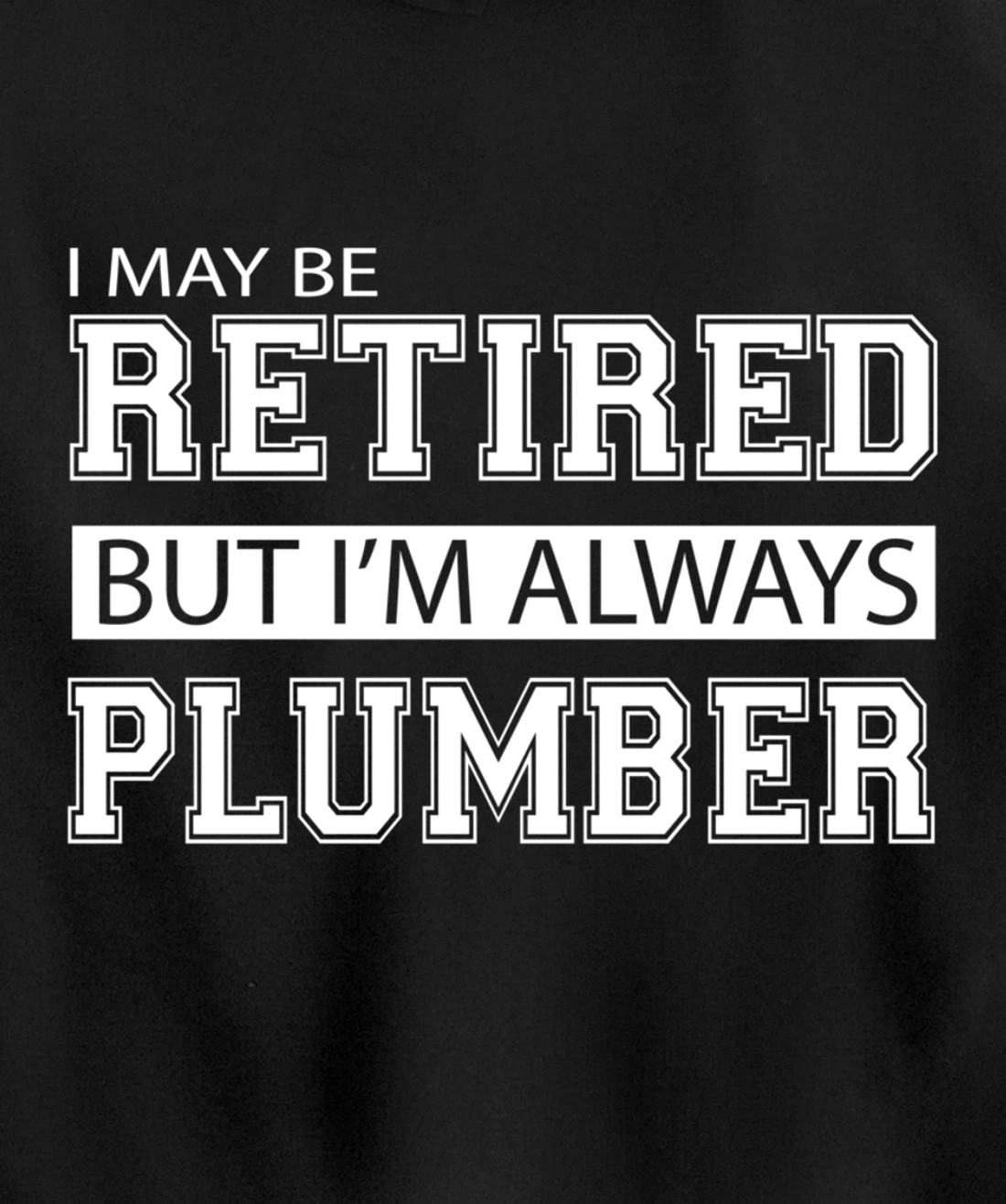 Retired Plumber Gift Funny Retirement Pullover Hoodie