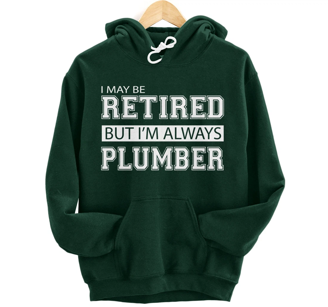 Retired Plumber Gift Funny Retirement Pullover Hoodie