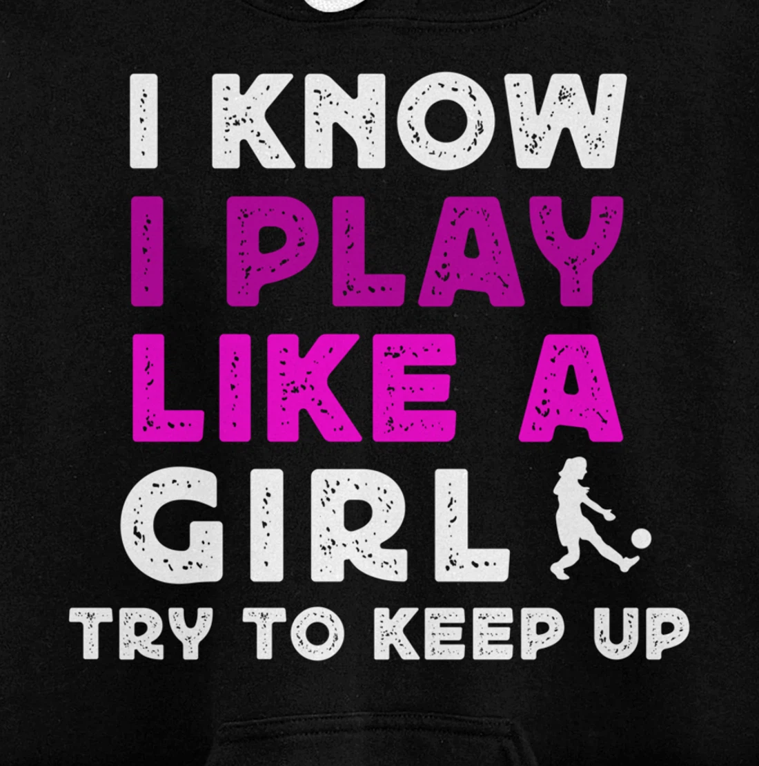 I Know I Play Like A Girl Soccer Pullover Hoodie