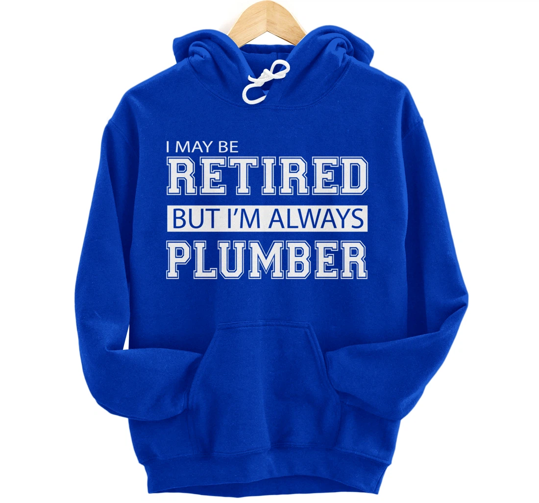 Retired Plumber Gift Funny Retirement Pullover Hoodie