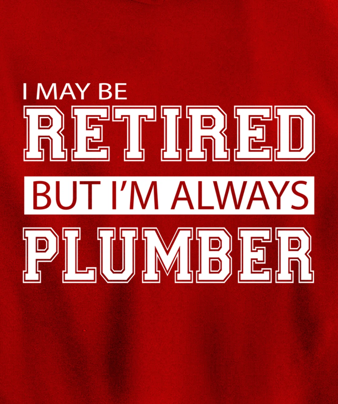 Retired Plumber Gift Funny Retirement Pullover Hoodie