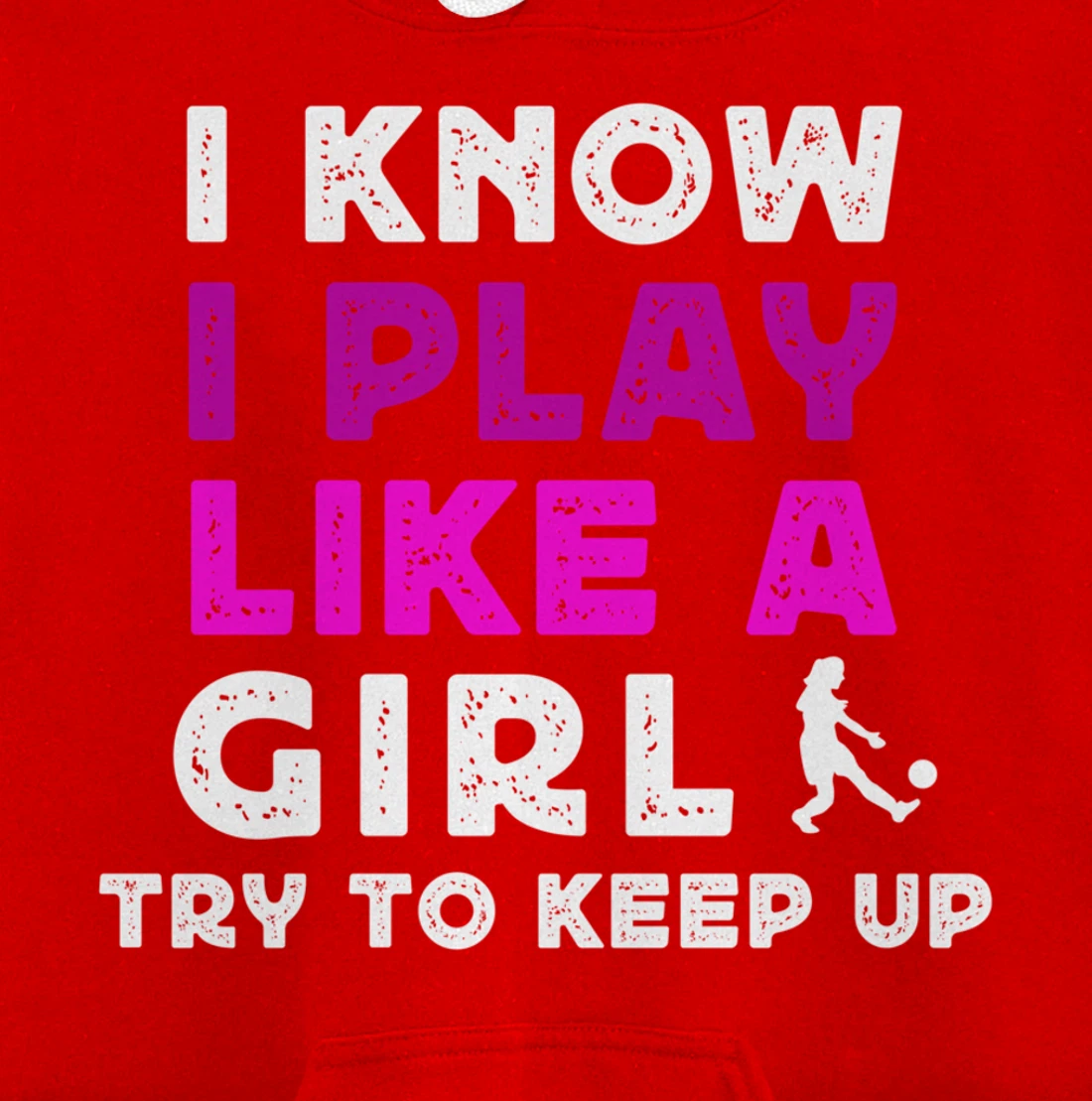 I Know I Play Like A Girl Soccer Pullover Hoodie