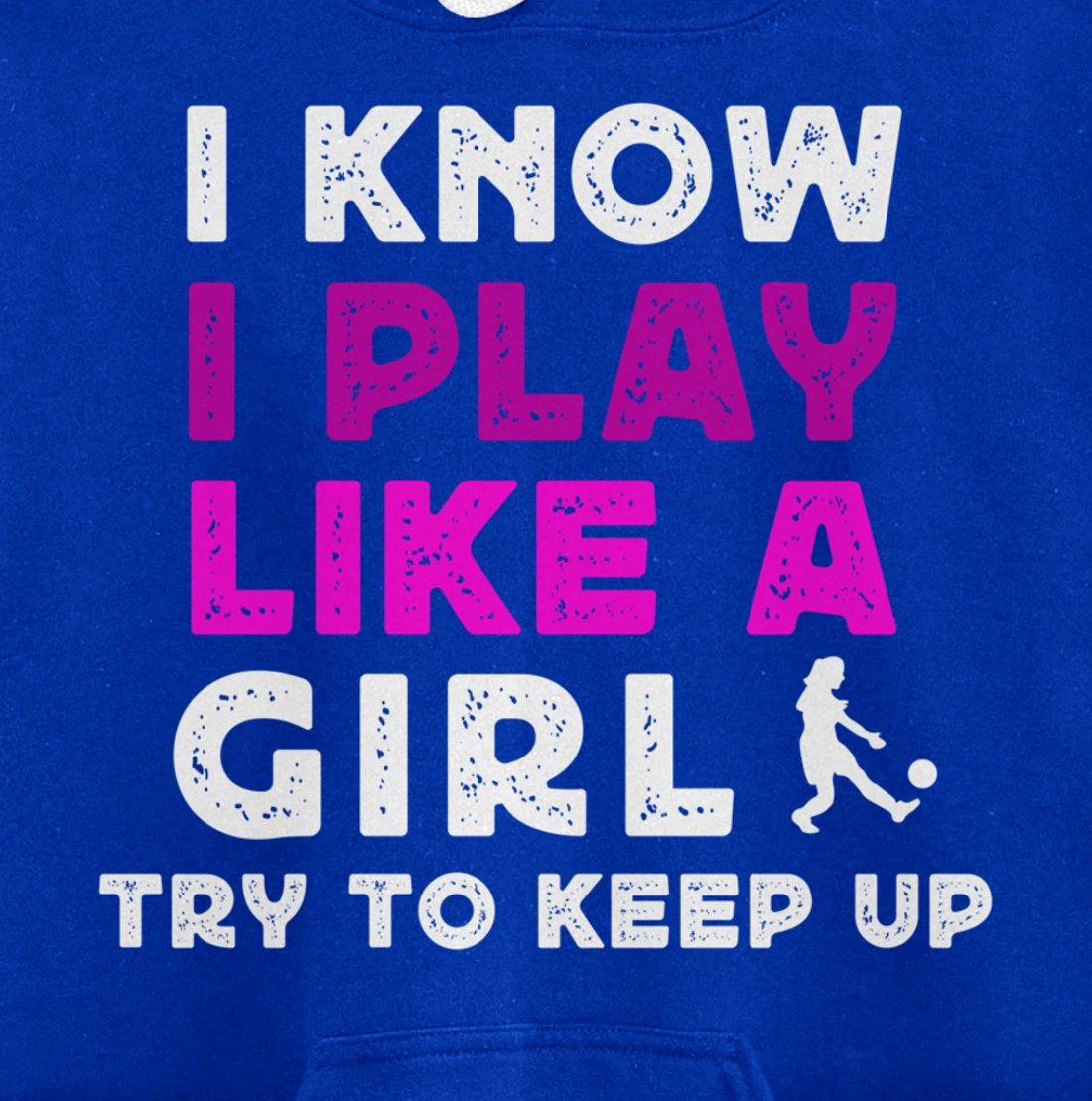 I Know I Play Like A Girl Soccer Pullover Hoodie