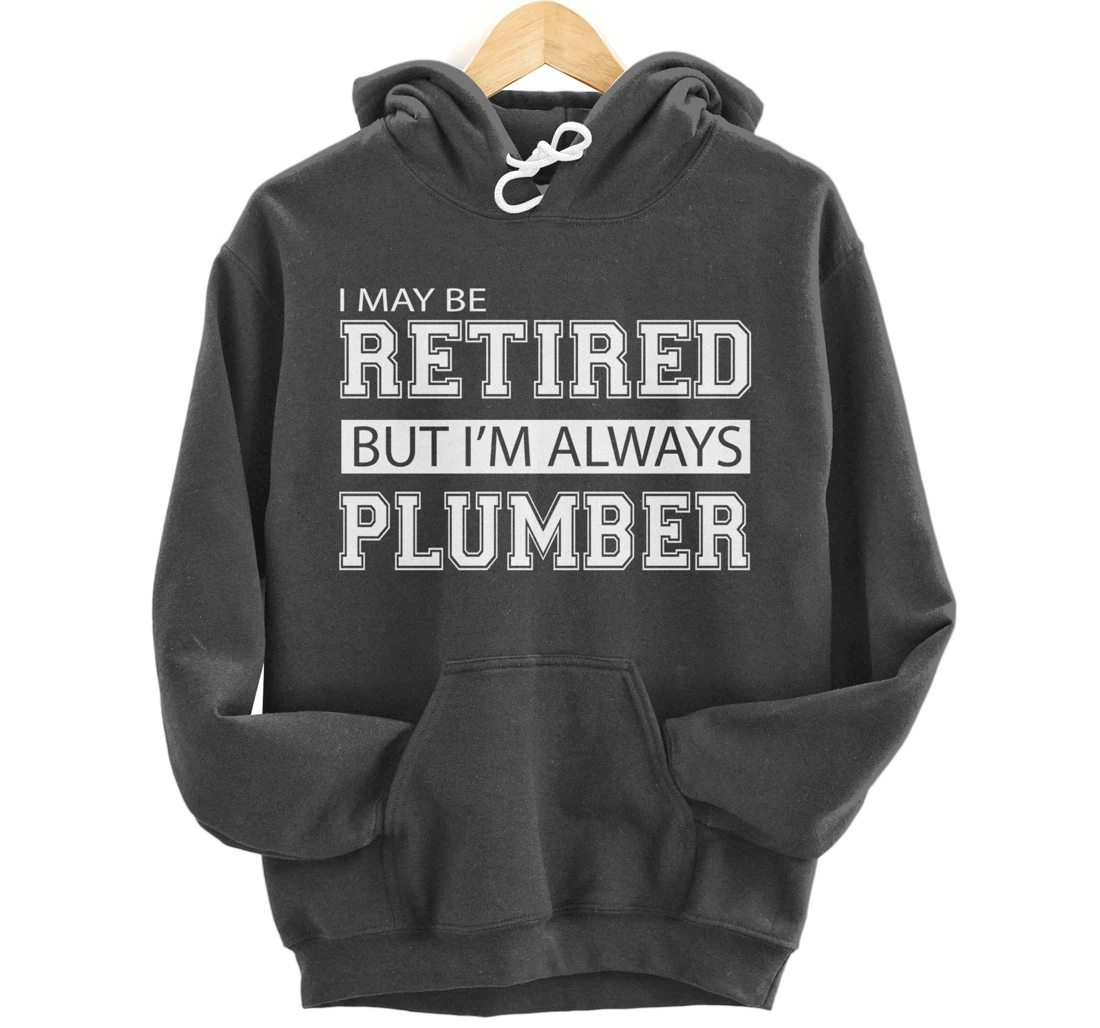 Retired Plumber Gift Funny Retirement Pullover Hoodie