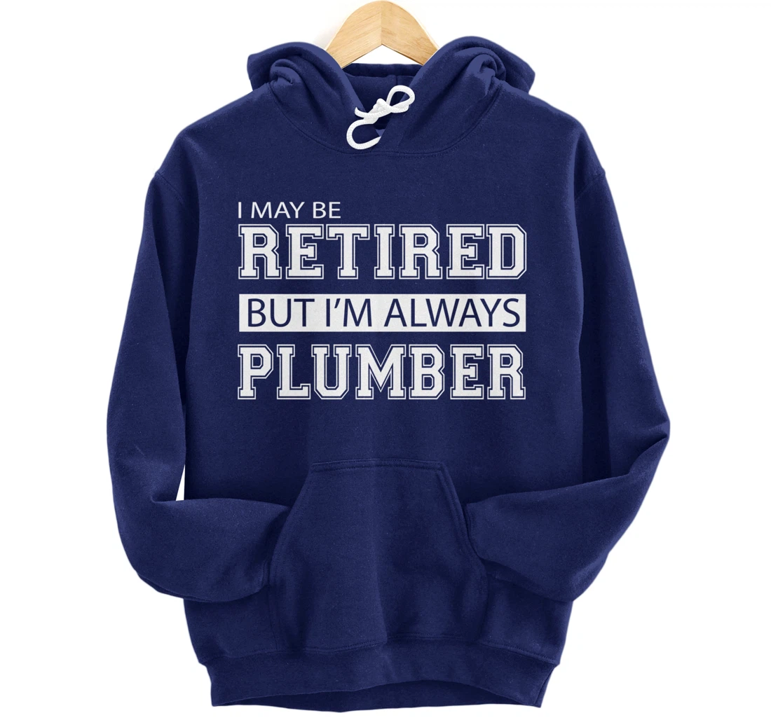 Retired Plumber Gift Funny Retirement Pullover Hoodie