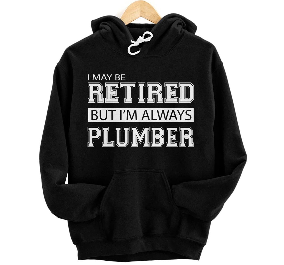 Retired Plumber Gift Funny Retirement Pullover Hoodie