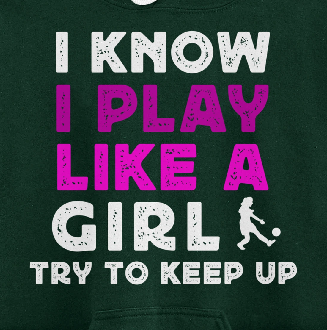 I Know I Play Like A Girl Soccer Pullover Hoodie