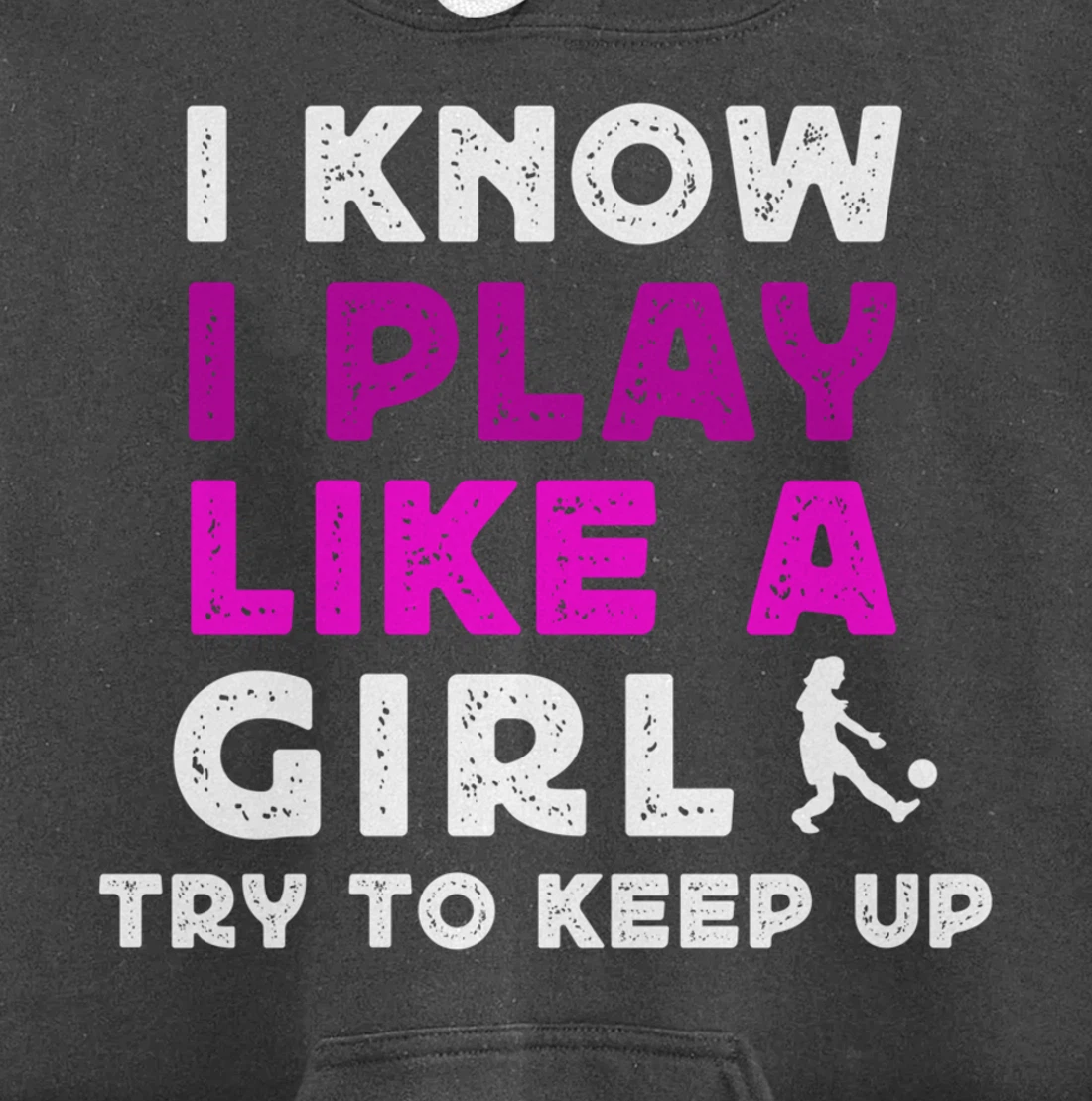 I Know I Play Like A Girl Soccer Pullover Hoodie