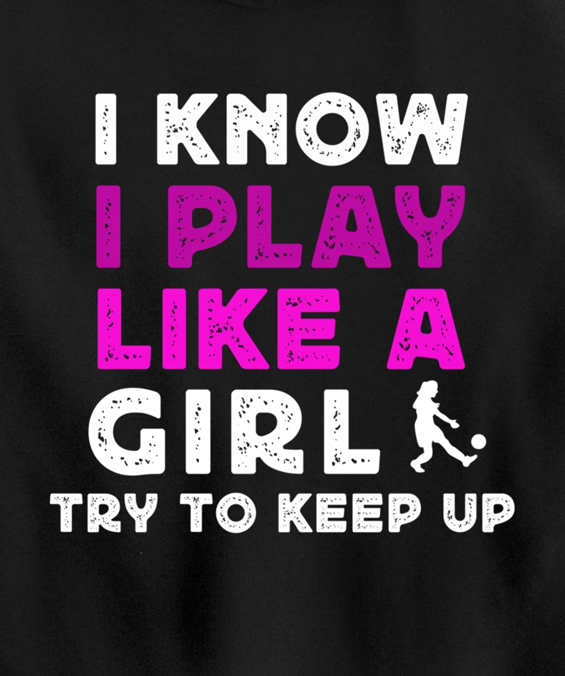 I Know I Play Like A Girl Soccer Pullover Hoodie
