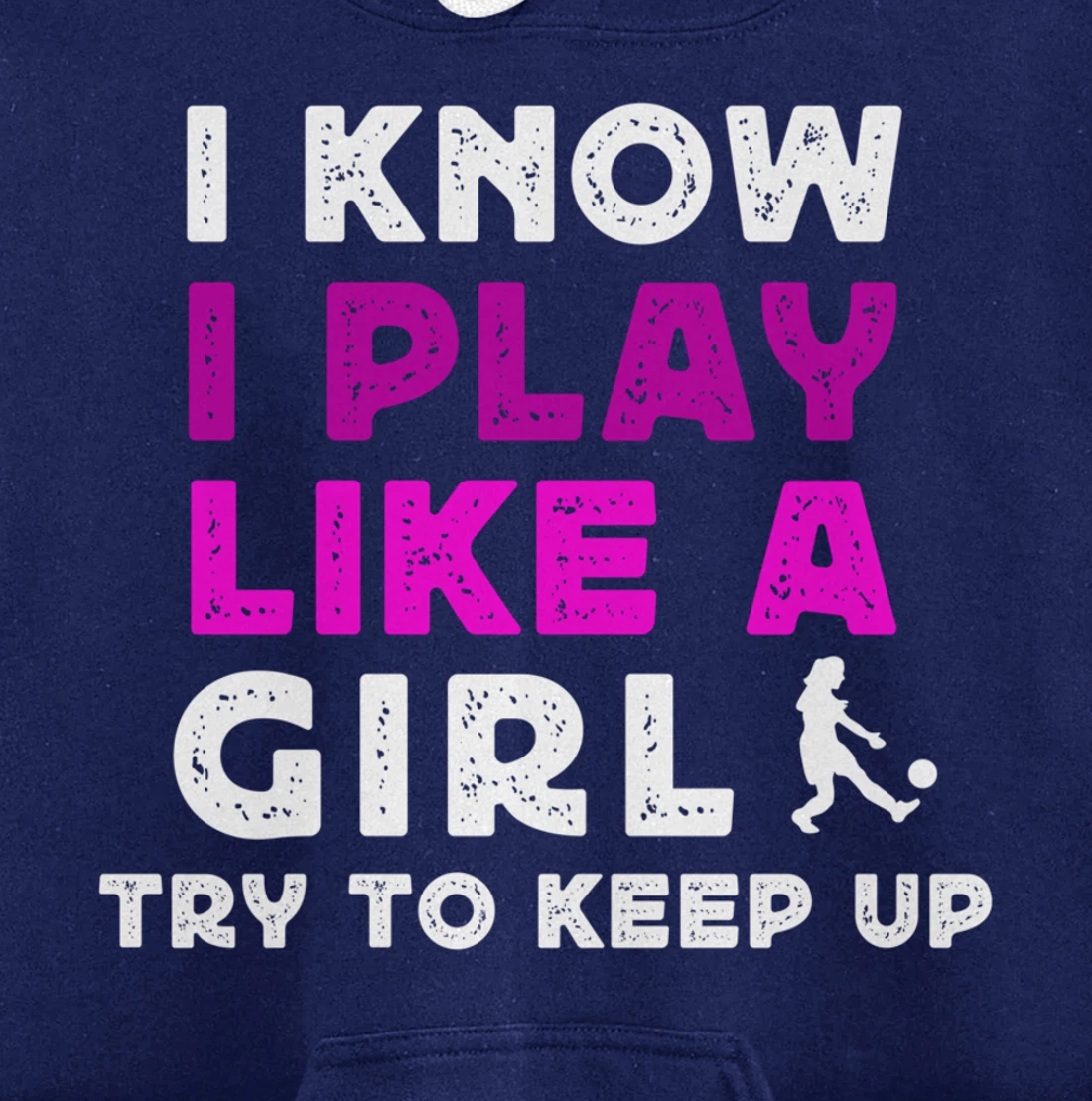 I Know I Play Like A Girl Soccer Pullover Hoodie