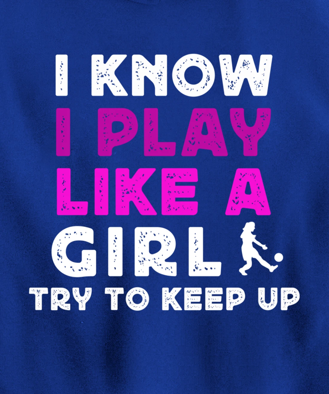 I Know I Play Like A Girl Soccer Pullover Hoodie