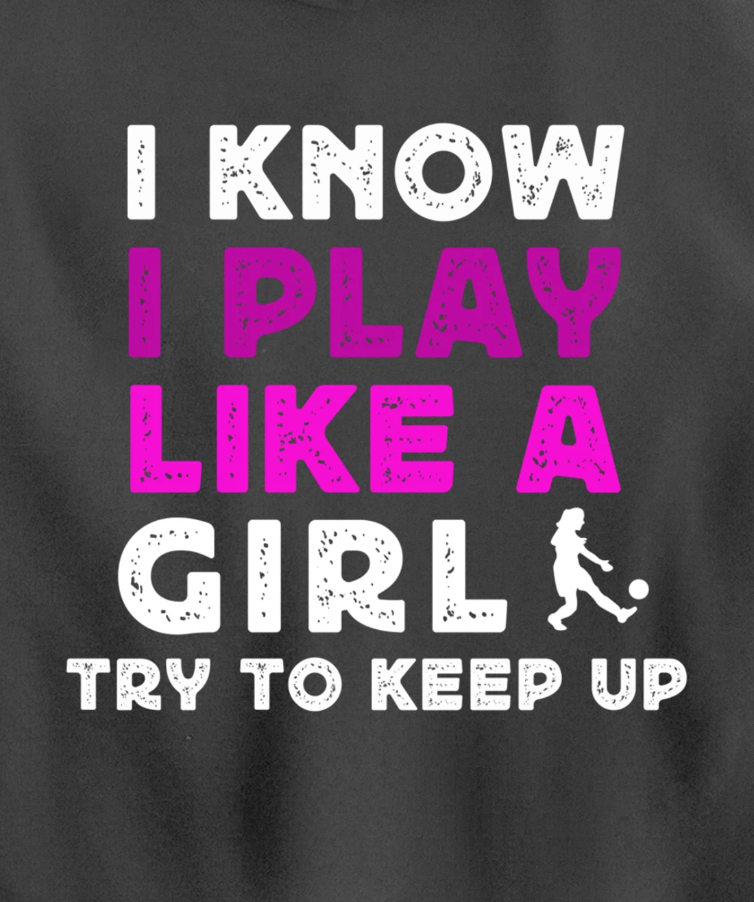 I Know I Play Like A Girl Soccer Pullover Hoodie