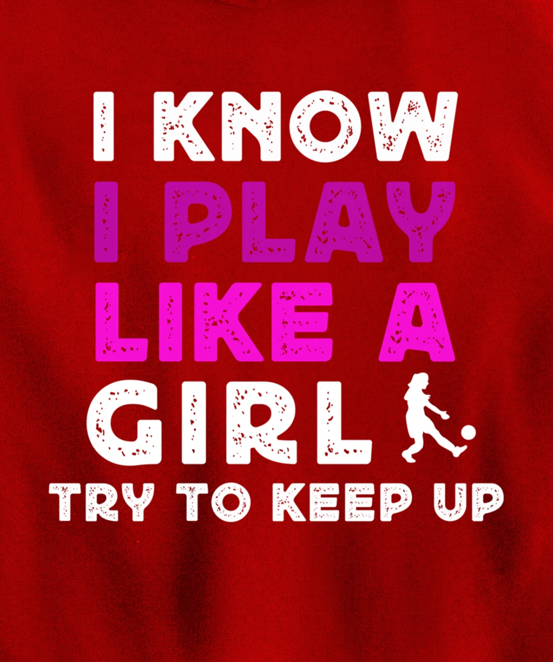 I Know I Play Like A Girl Soccer Pullover Hoodie