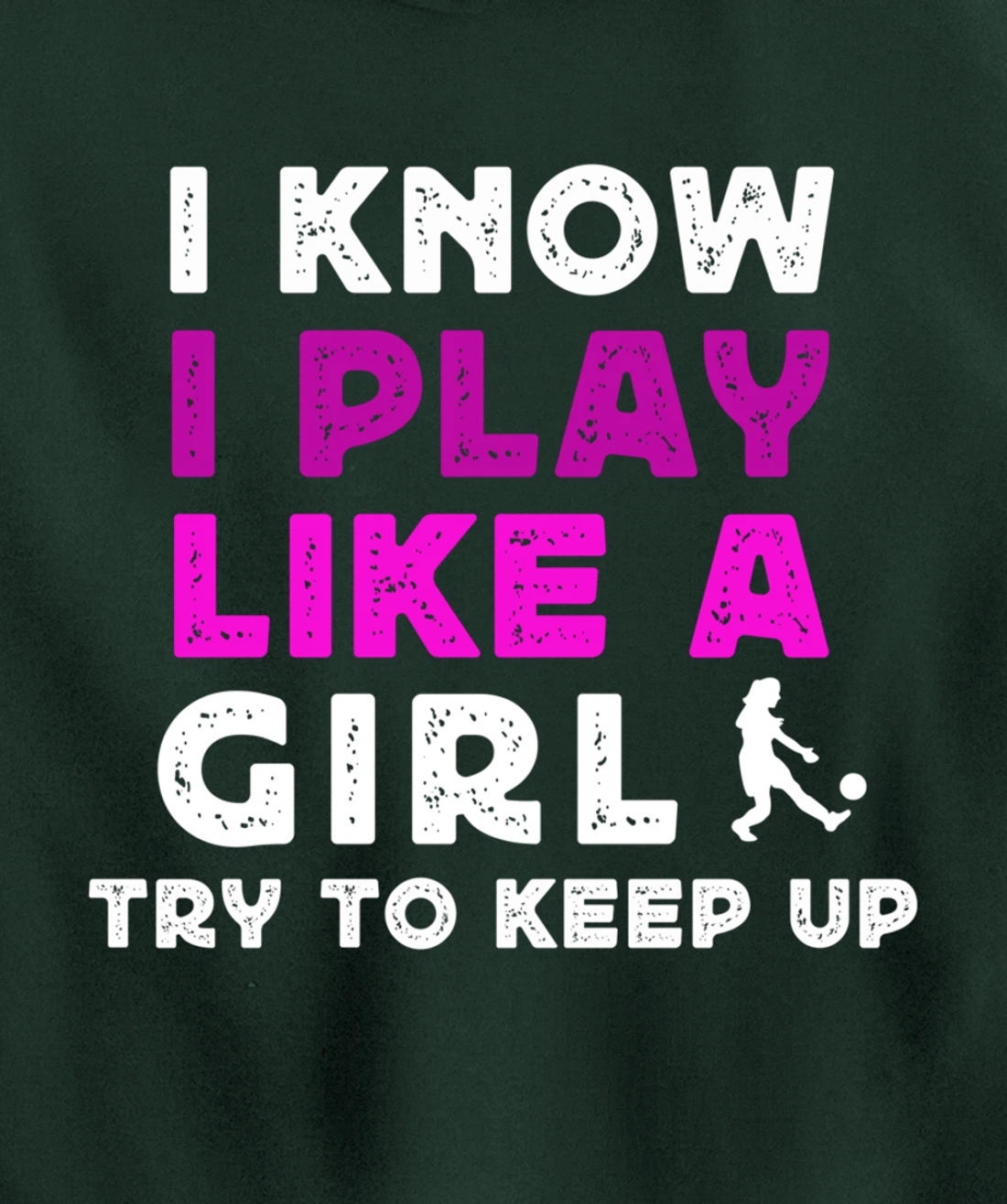 I Know I Play Like A Girl Soccer Pullover Hoodie